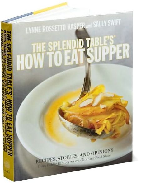 The Splendid Table's How to Eat Supper: Recipes, Stories, and Opinions from Public Radio's Award-Winning Food Show