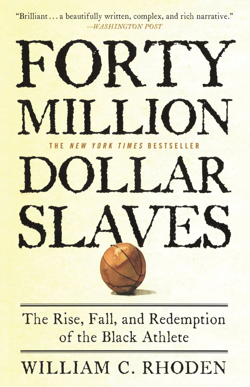 Forty Million Dollar Slaves: The Rise, Fall, and Redemption of the Black Athlete