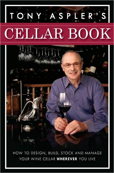 Tony Aspler's Cellar Book: How to Design, Build, Stock and Manage Your Wine Cellar Wherever You Live