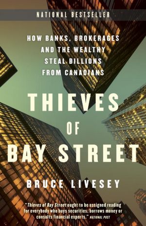 Thieves of Bay Street: How Banks, Brokerages and the Wealthy Steal Billions from Canadians