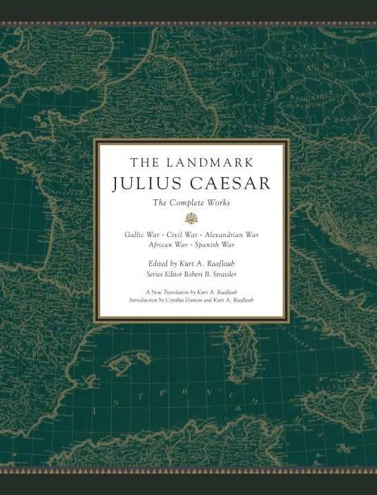 The Landmark Julius Caesar: The Complete Works: Gallic War, Civil War, Alexandrian War, African War, and Spanish War