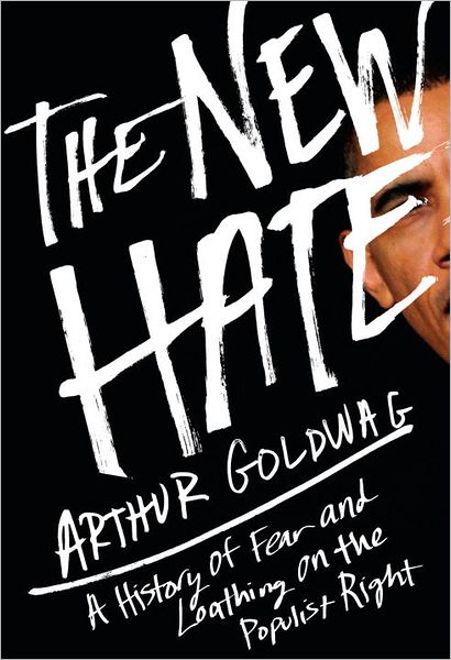 The New Hate: A History of Fear and Loathing on the Populist Right