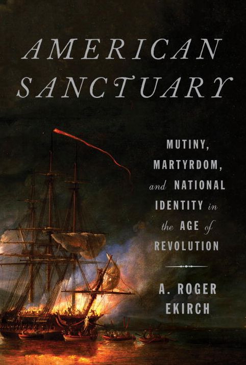 American Sanctuary: Mutiny, Martyrdom, and National Identity in the Age of Revolution
