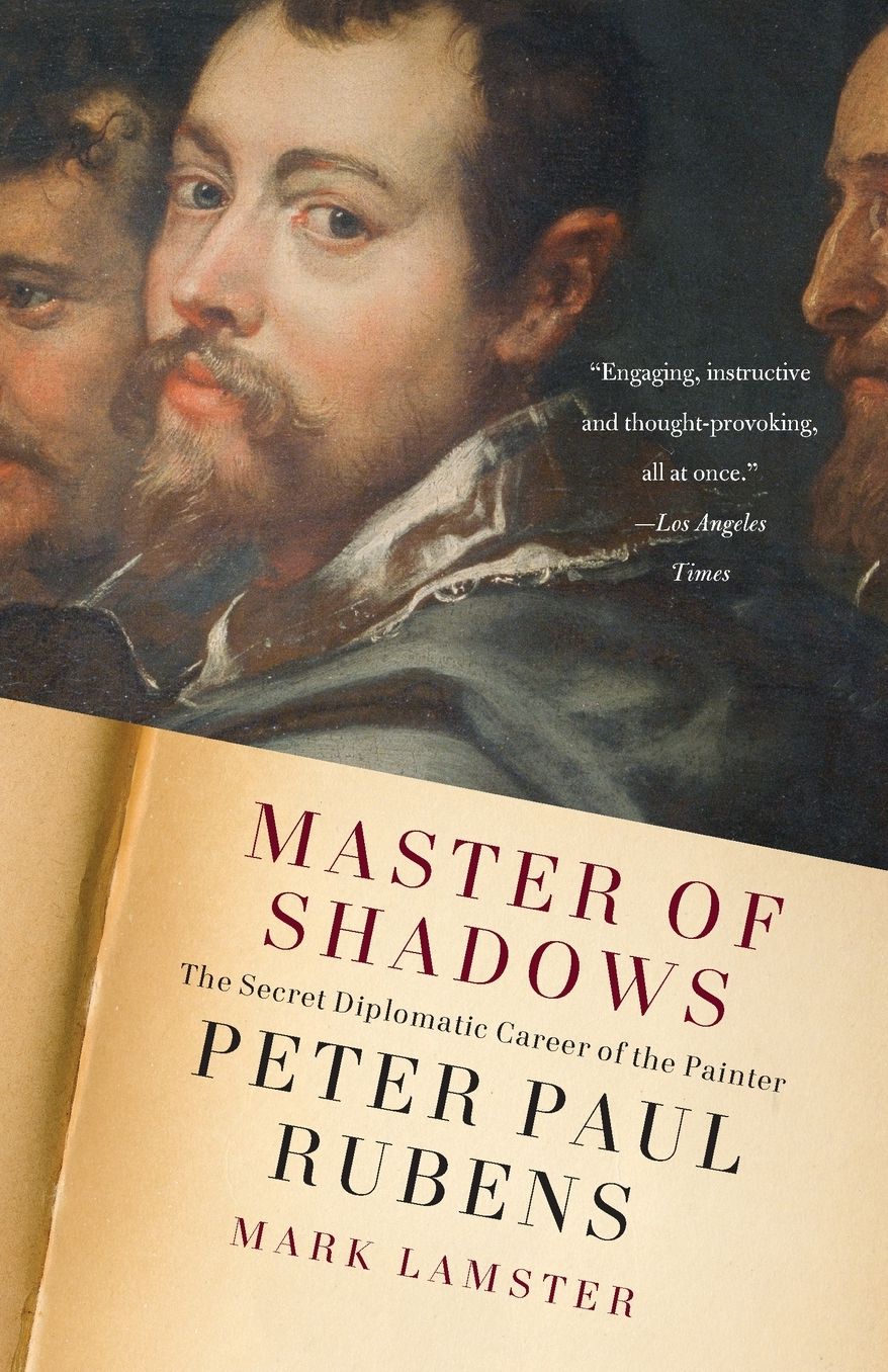 Master of Shadows: The Secret Diplomatic Career of the Painter Peter Paul Rubens