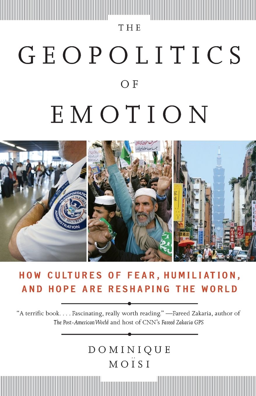 The Geopolitics of Emotion: How Cultures of Fear, Humiliation, and Hope are Reshaping the World
