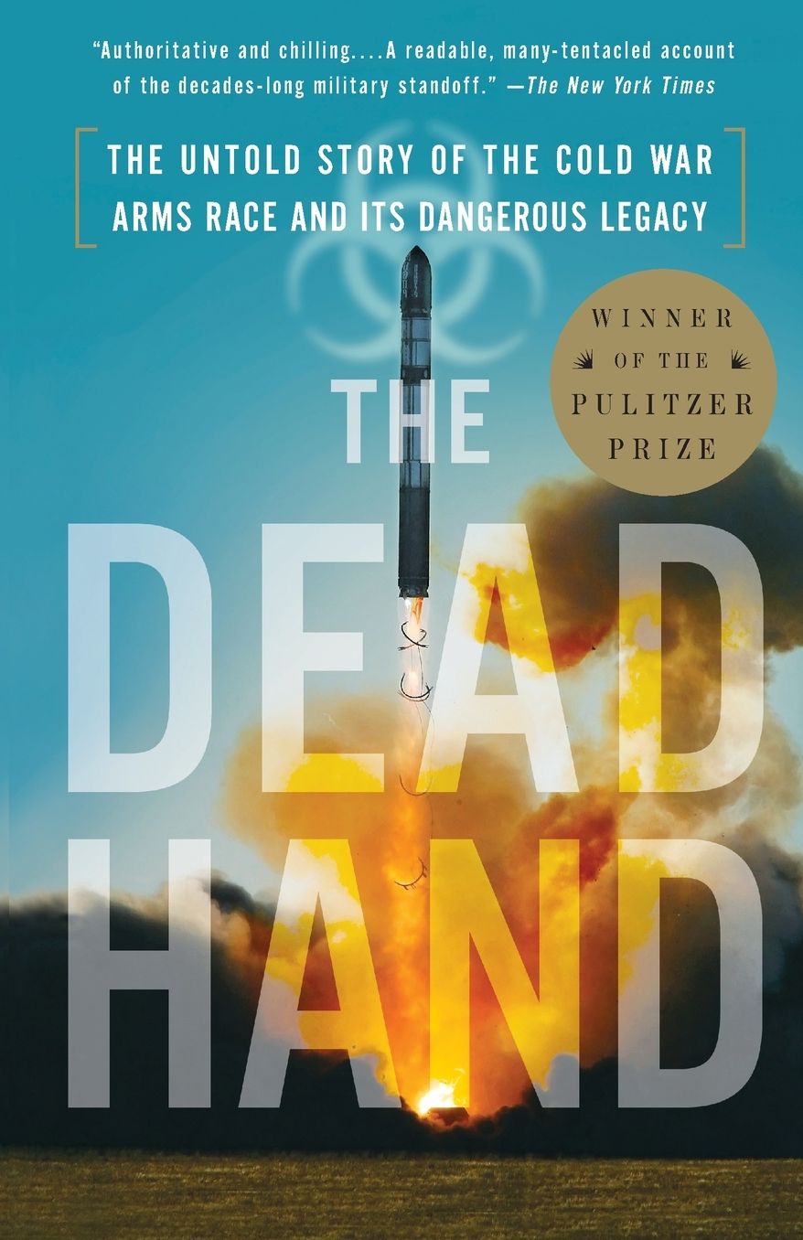 The Dead Hand: The Untold Story of the Cold War Arms Race and Its Dangerous Legacy