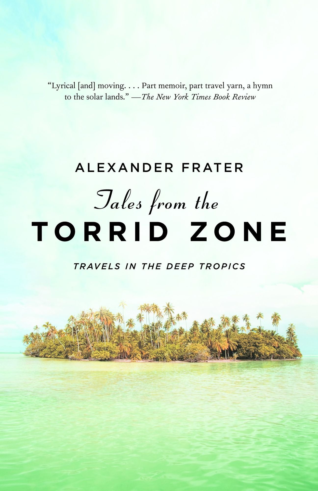 Tales from the Torrid Zone: Travels in the Deep Tropics
