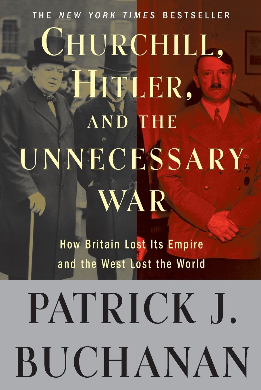 Churchill, Hitler, and "The Unnecessary War": How Britain Lost Its Empire and the West Lost the World
