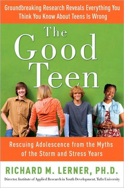 Good Teen: Rescuing Adolescence from the Myths of the Storm and Stress Years
