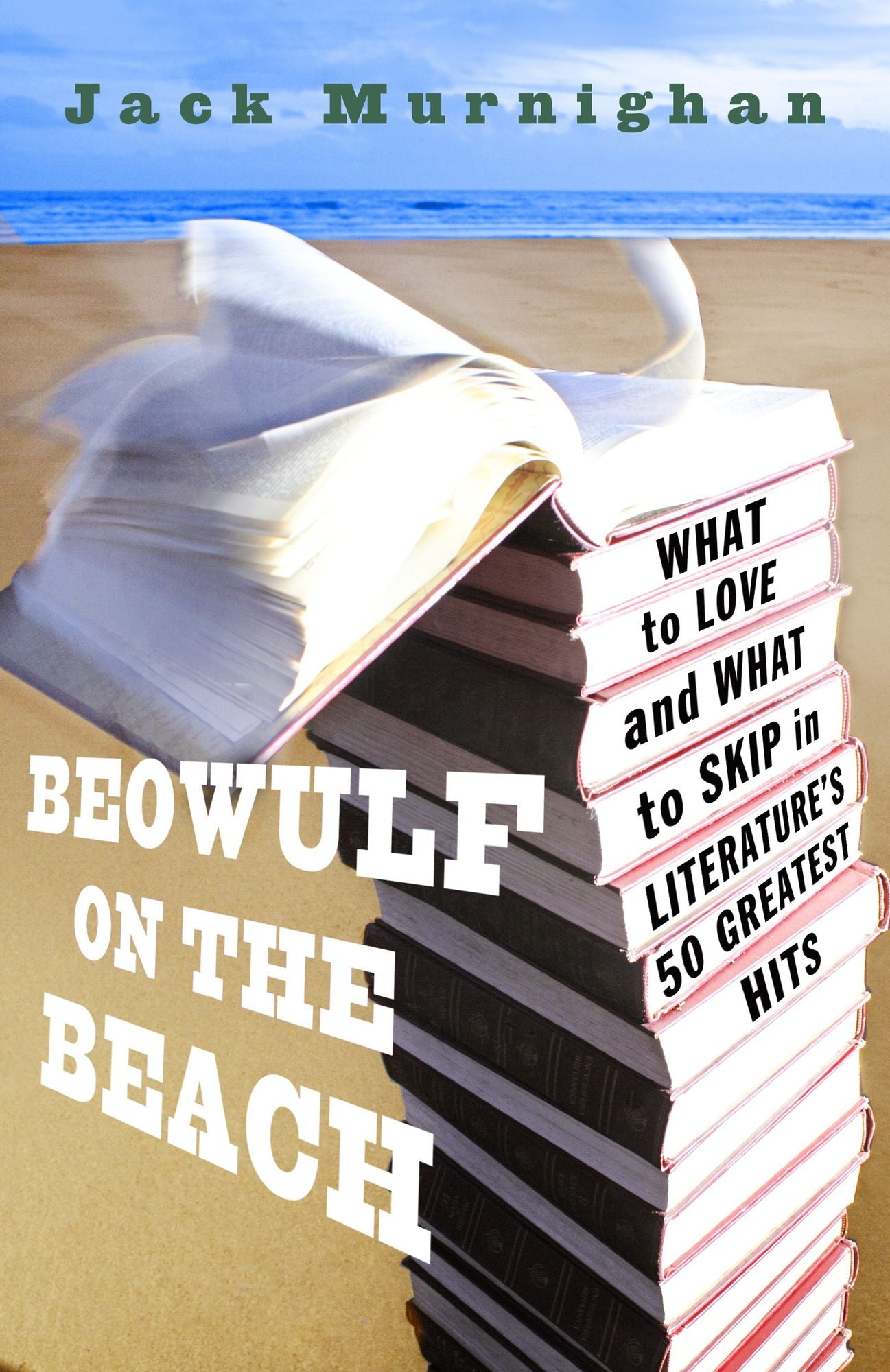 Beowulf on the Beach: What to Love and What to Skip in Literature's 50 Greatest Hits