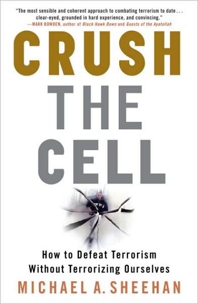 Crush the Cell: How to Defeat Terrorism Without Terrorizing Ourselves