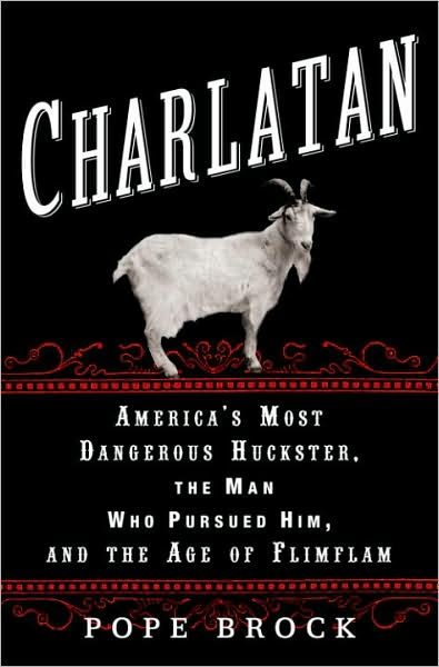 Charlatan: America's Most Dangerous Huckster, the Man Who Pursued Him, and the Age of Flimflam