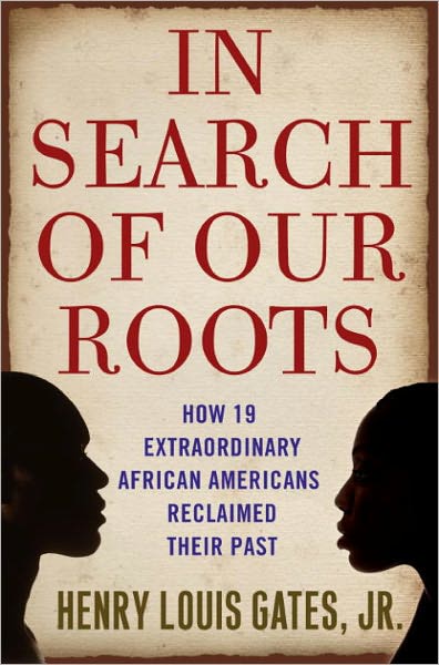 In Search of Our Roots: How 19 Extraordinary African Americans Reclaimed Their Past