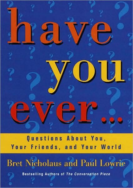 Have You Ever...: Questions about You, Your Friends, and Your World