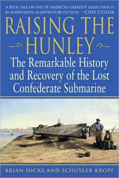 Raising the Hunley: The Remarkable History and Recovery of the Lost Confederate Submarine