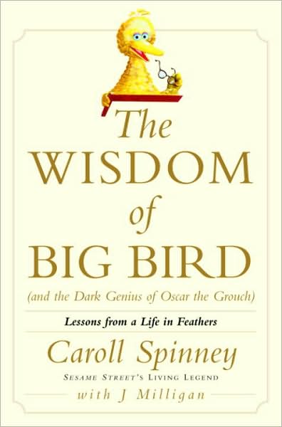 Wisdom of Big Bird (and the Dark Genius of Oscar the Grouch): Lessons from a Life in Feathers