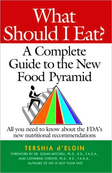 What Should I Eat?: A Complete Guide to the New Food Pyramid