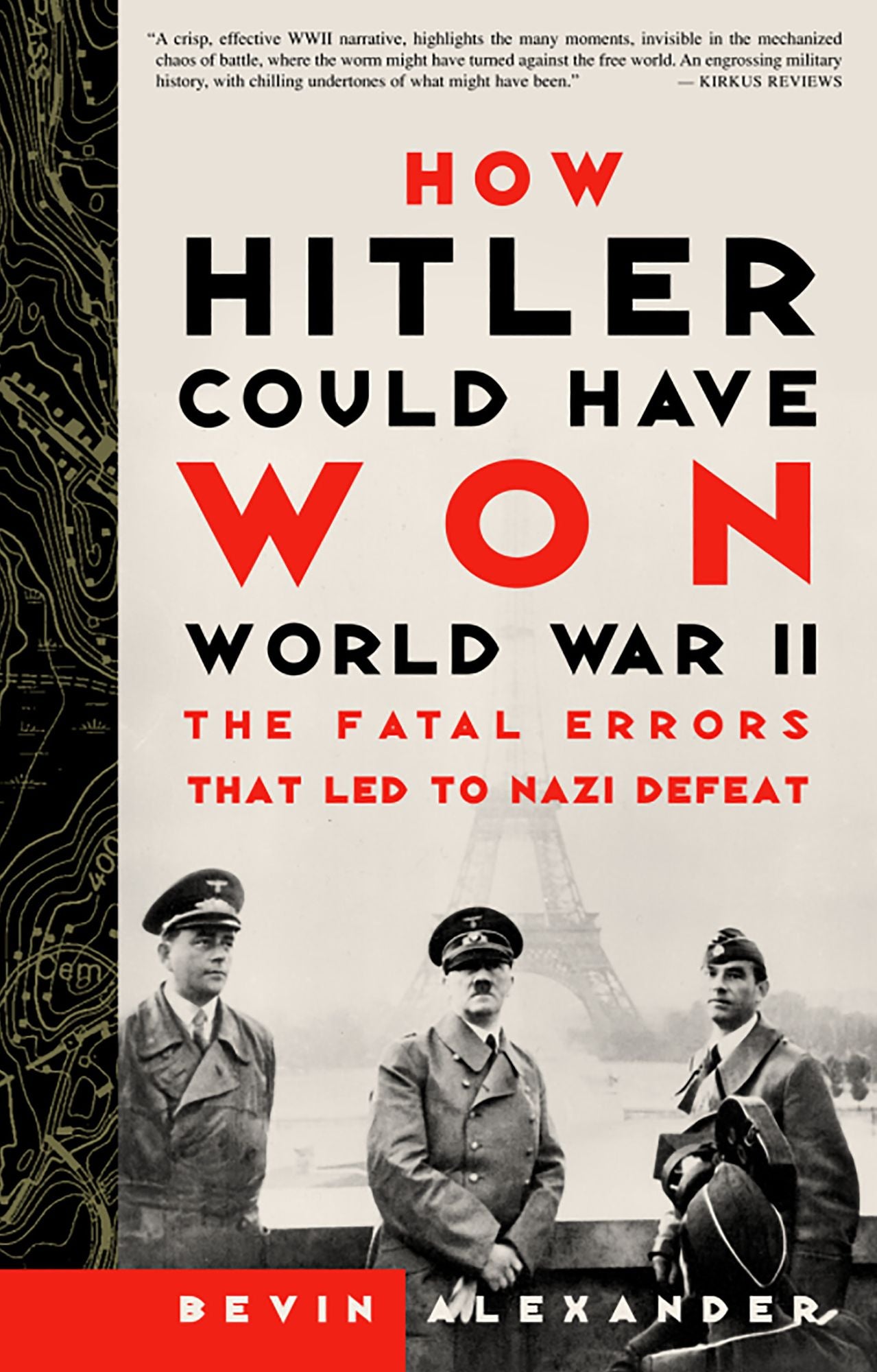 How Hitler Could Have Won World War II: The Fatal Errors That Led To Nazi Defeat
