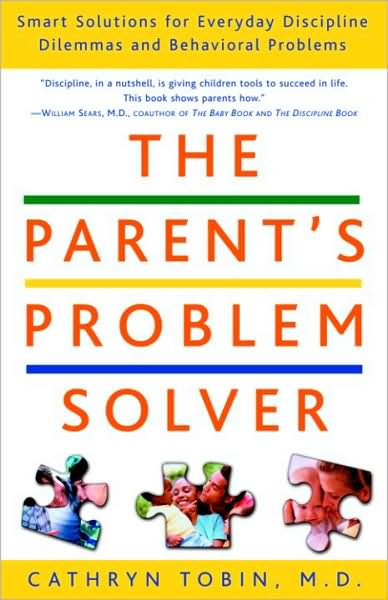 Parent's Problem Solver: Smart Solutions for Everyday Discipline Dilemmas and Behavioral Problems
