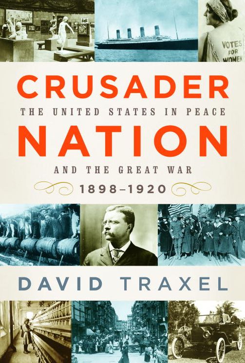 Crusader Nation: The United States in Peace and the Great War, 1898-1920