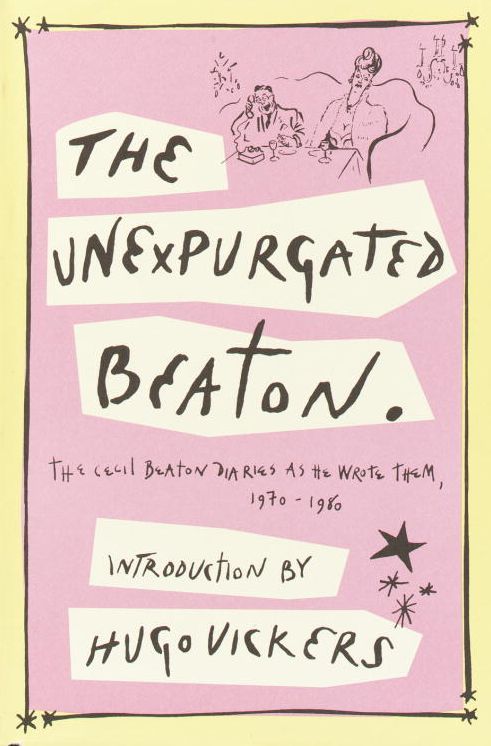 Unexpurgated Beaton: The Cecil Beaton Diaries as He Wrote Them, 1970-1980