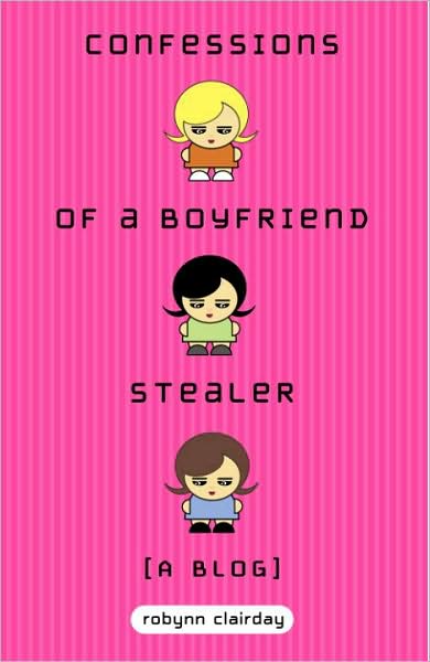 Confessions of a Boyfriend Stealer: A Blog