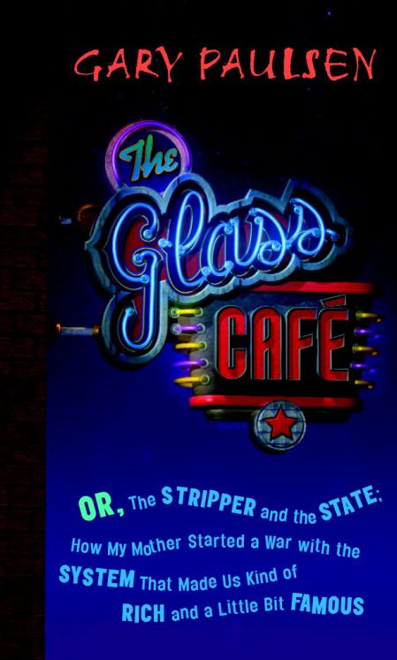 The Glass Cafe: Or the Stripper and the State: How My Mother Started a War with the System That Made Us Kind of Rich and a Little Bit Famous