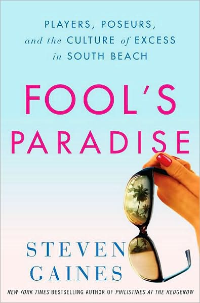 Fool's Paradise: Players, Poseurs, and the Culture of Excess in South Beach