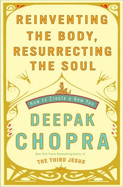 Reinventing the Body, Resurrecting the Soul: How to Create a New You