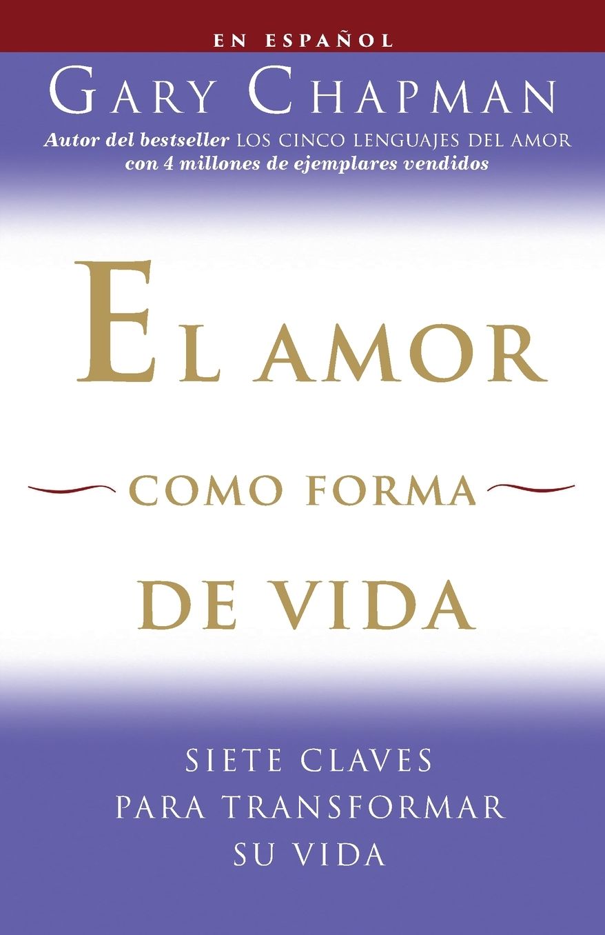 El amor como forma de vida: Siete claves para transformar su vida