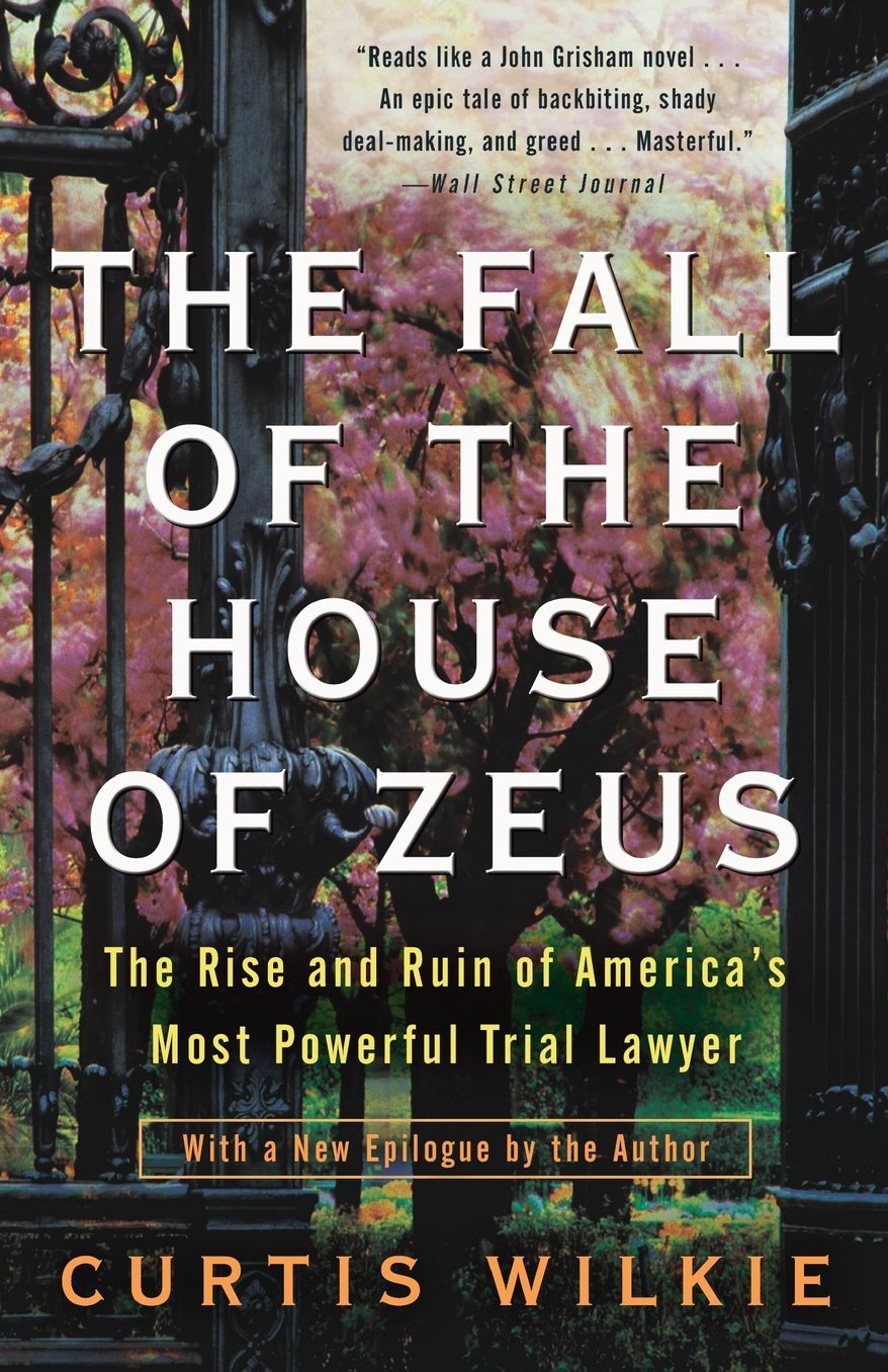 The Fall of the House of Zeus: The Rise and Ruin of America's Most Powerful Trial Lawyer
