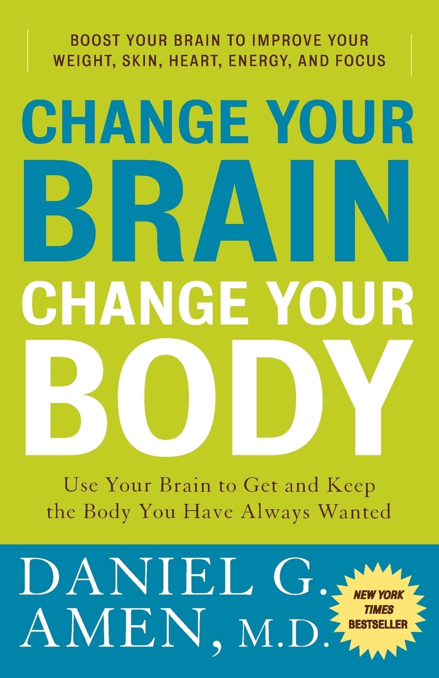 Change Your Brain, Change Your Body: Use Your Brain to Get and Keep the Body You Have Always Wanted