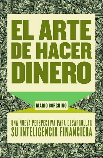 El arte de hacer dinero: Una nueva perpectiva para desarrollar su inteligencia financiera