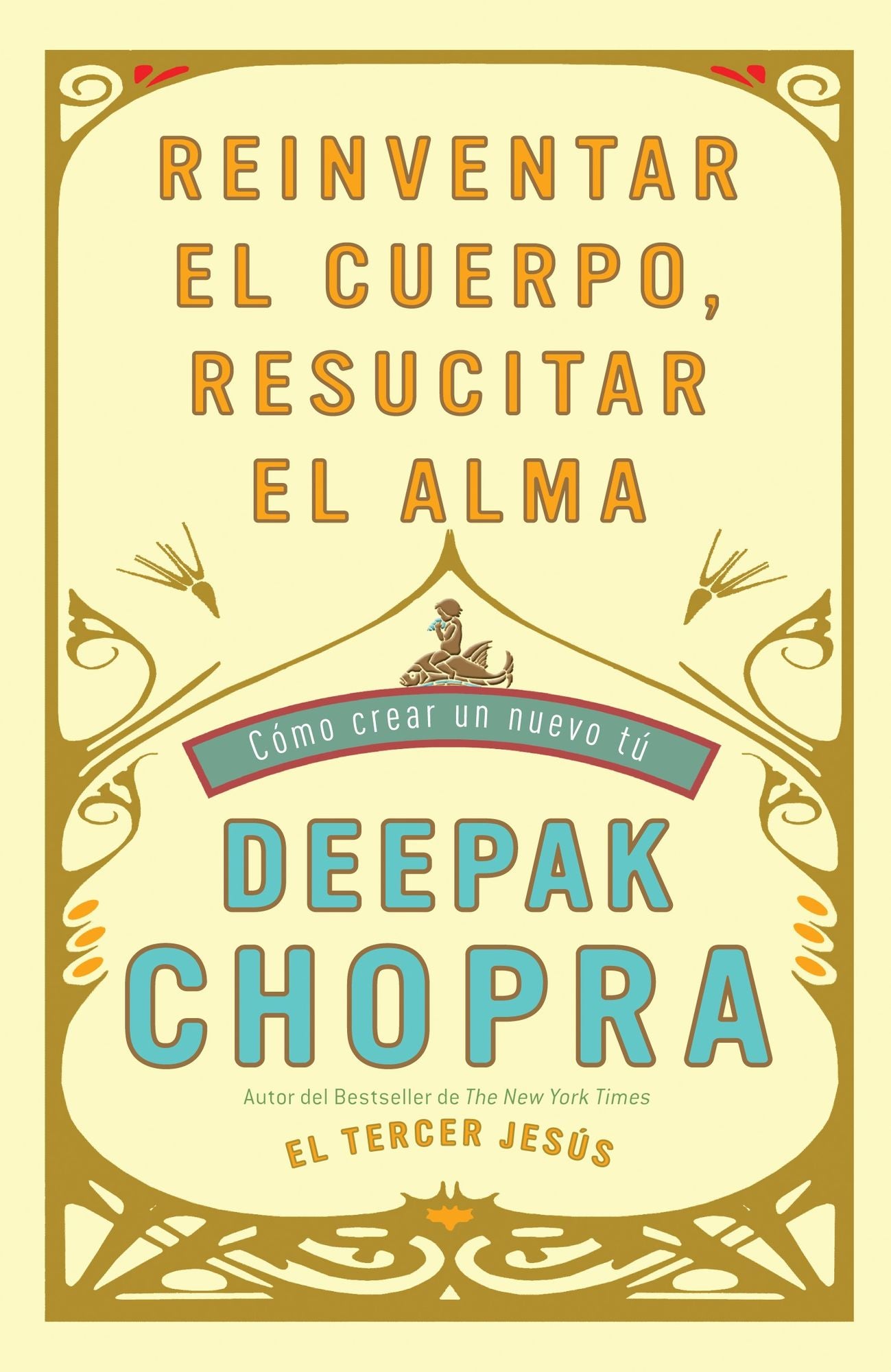 Reinventar el cuerpo, resucitar el alma: Como crear un nuevo tu (Reinventing the Body, Resurrecting the Soul: How to Create a New You)