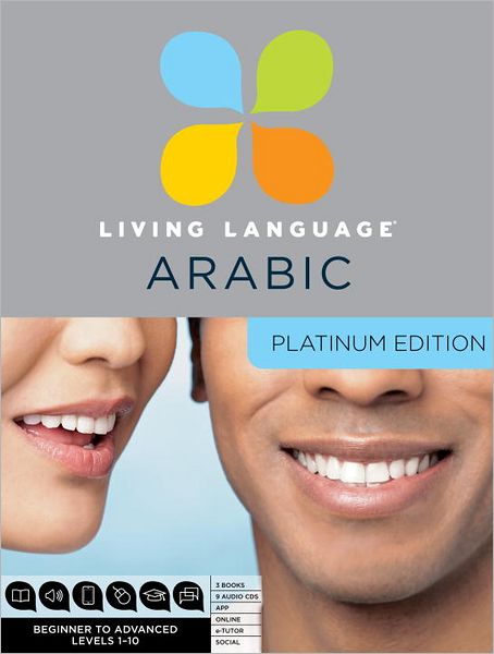 Living Language Arabic, Platinum Edition: A complete beginner through advanced course, including coursebooks, audio CDs, online course, app, and eTutor access