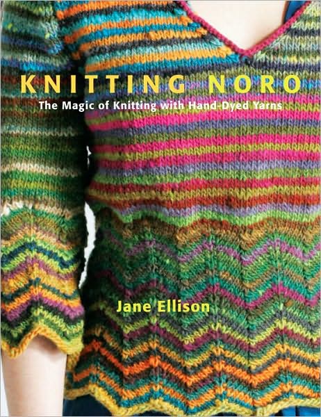 Knitting Noro: The Magic of Knitting with Hand-Dyed Yarns