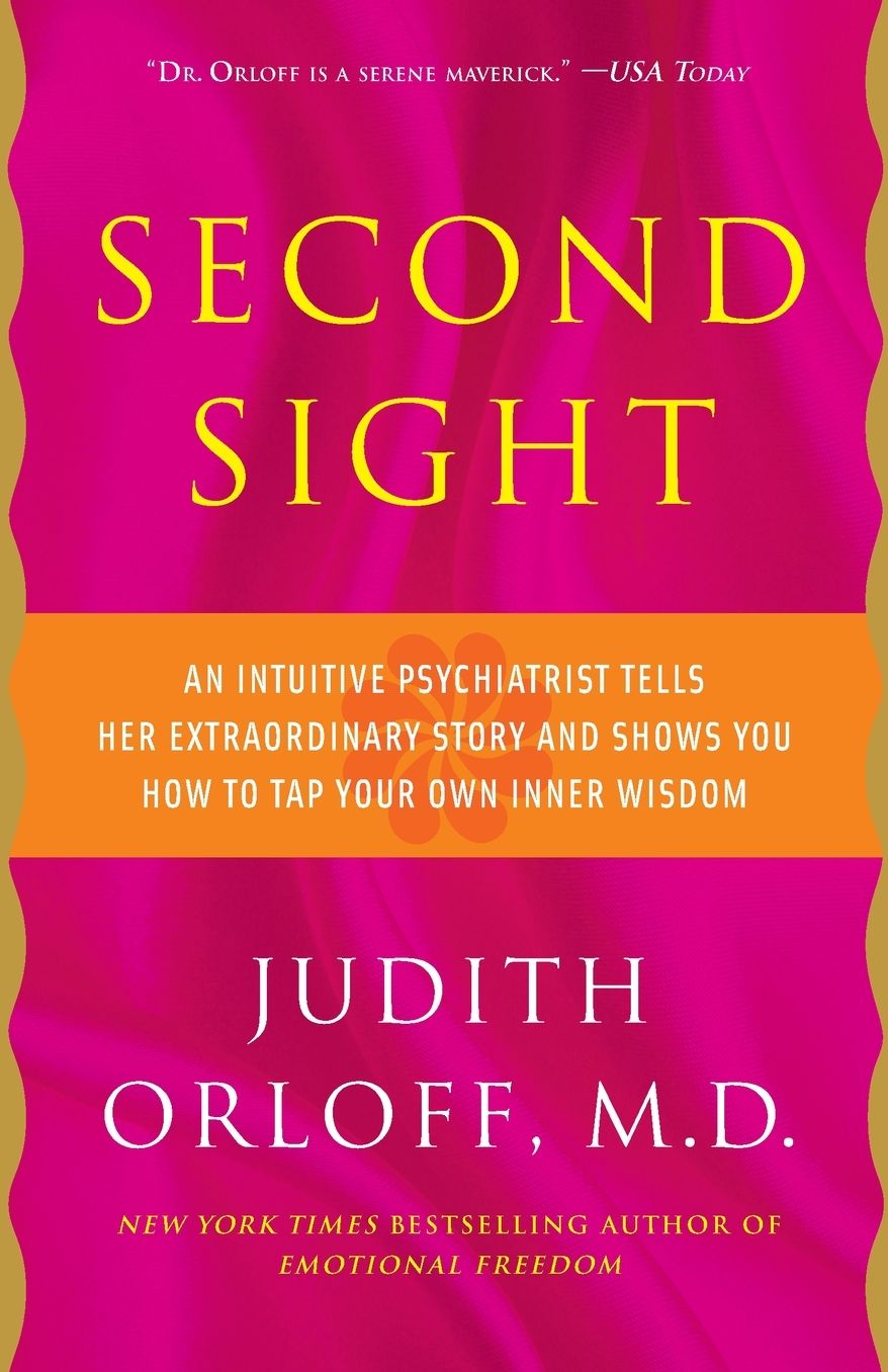 Second Sight: An Intuitive Psychiatrist Tells Her Extraordinary Story and Shows You How To Tap Your Own Inner Wisdom