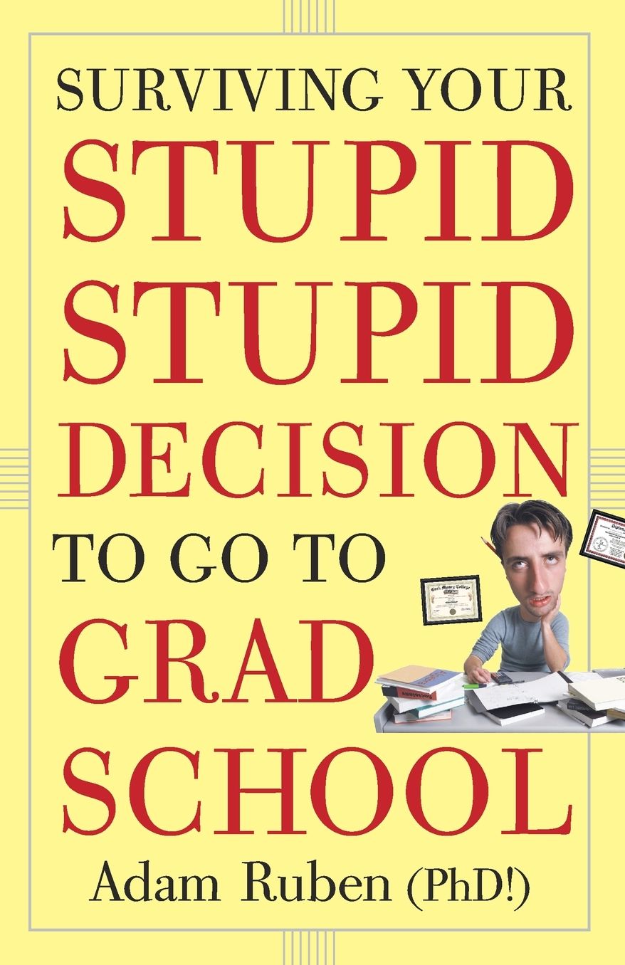 Surviving Your Stupid, Stupid Decision to Go to Grad School