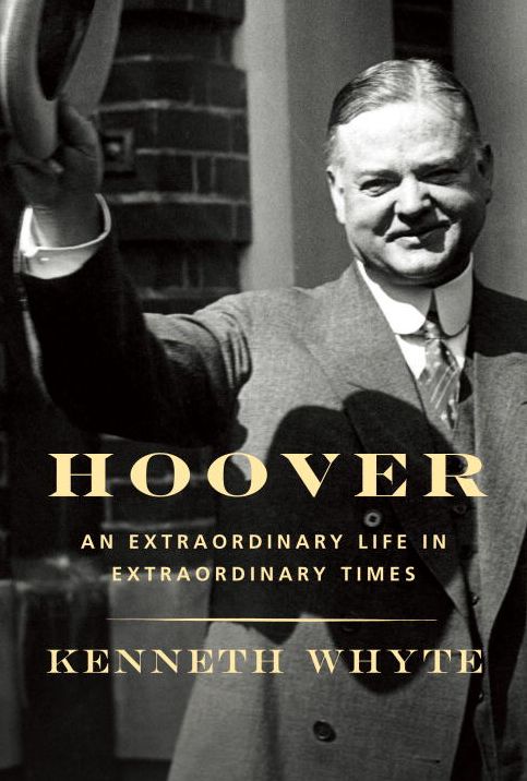 Hoover: An Extraordinary Life in Extraordinary Times