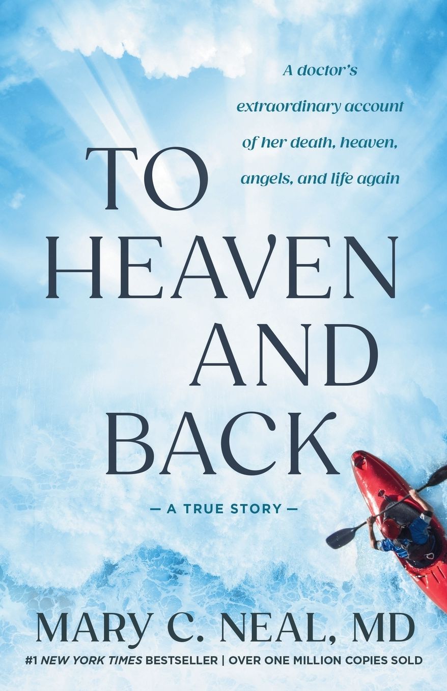 To Heaven and Back: A Doctor's Extraordinary Account of Her Death, Heaven, Angels, and Life Again: A True Story
