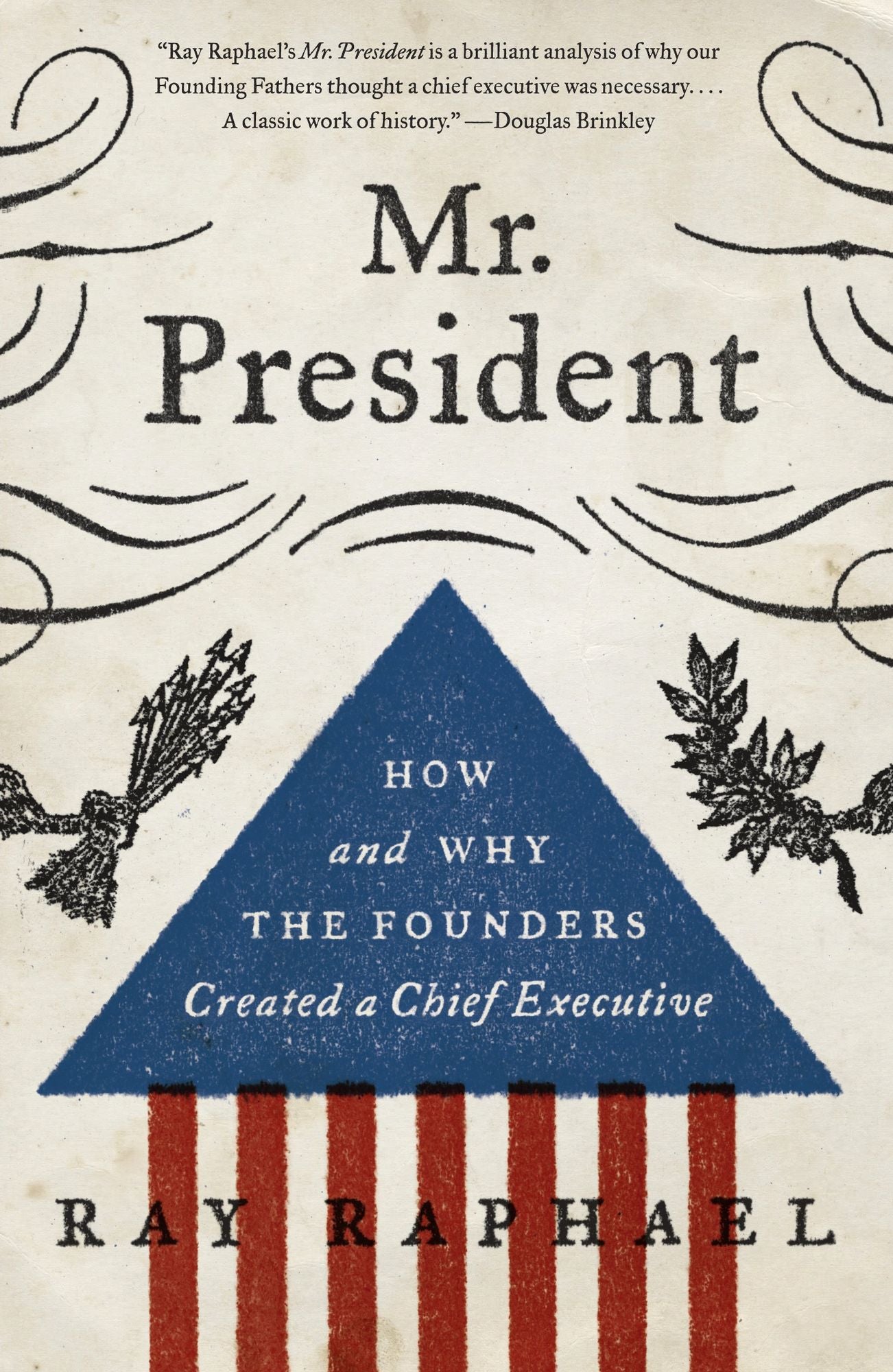 Mr. President: How and Why the Founders Created a Chief Executive