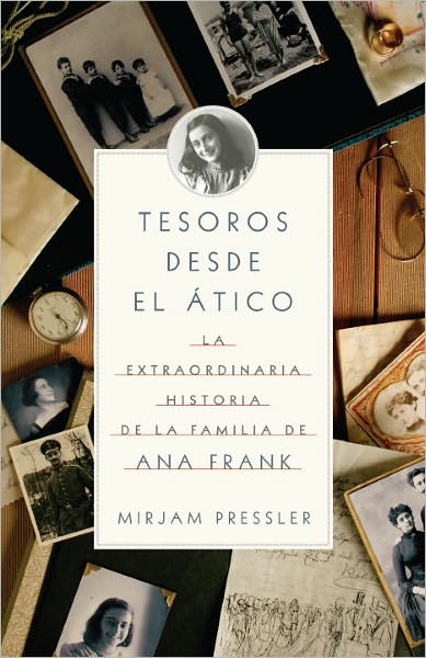 Tesoros desde el ático: La extraordinario historia de la familia de Ana Frank