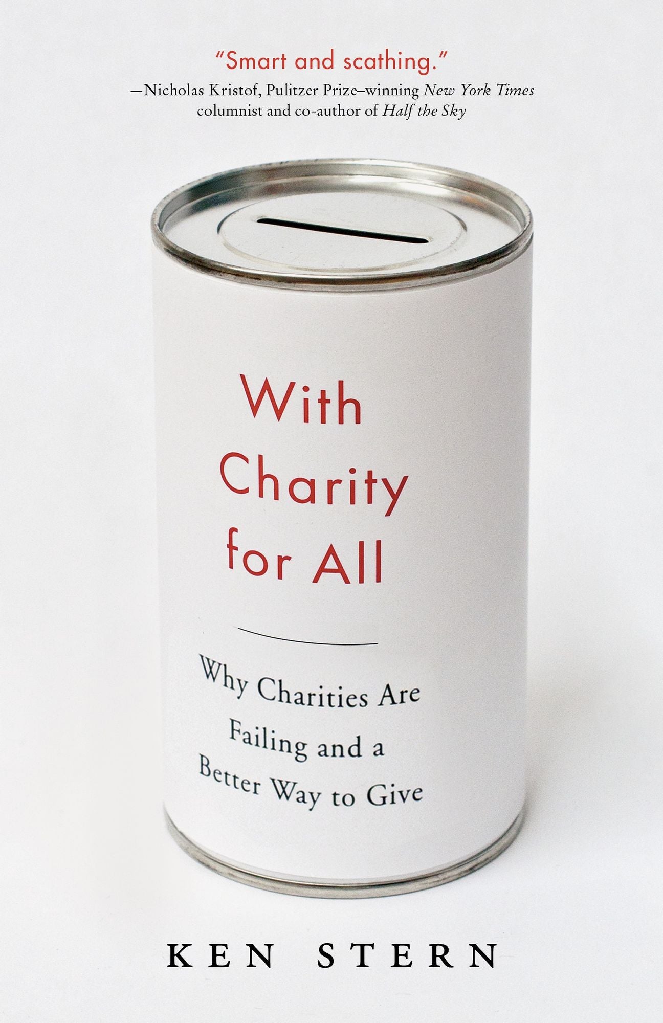 With Charity For All: Why Charities Are Failing and a Better Way to Give