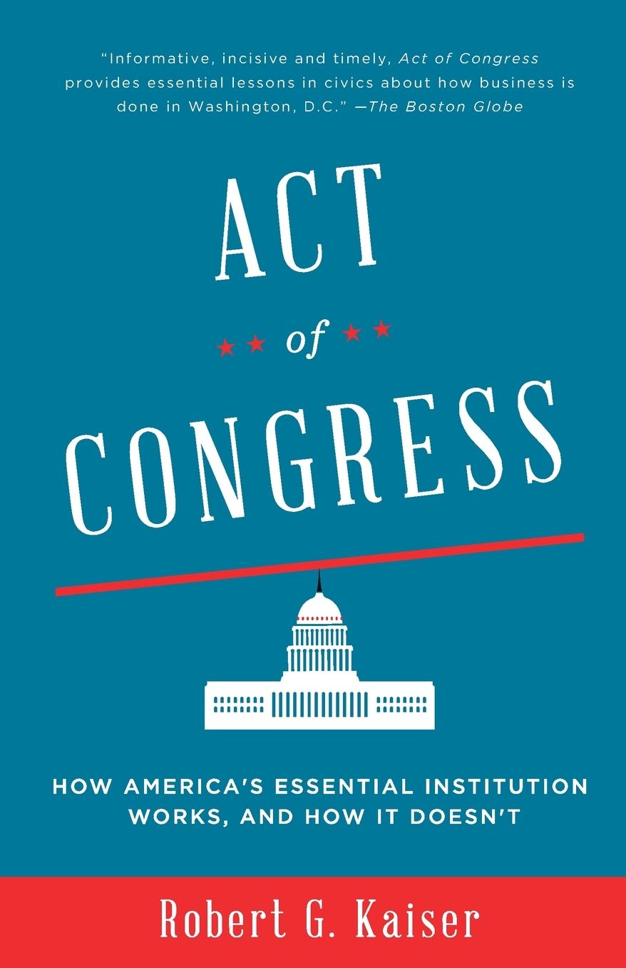 Act of Congress: How America's Essential Institution Works, and How It Doesn't