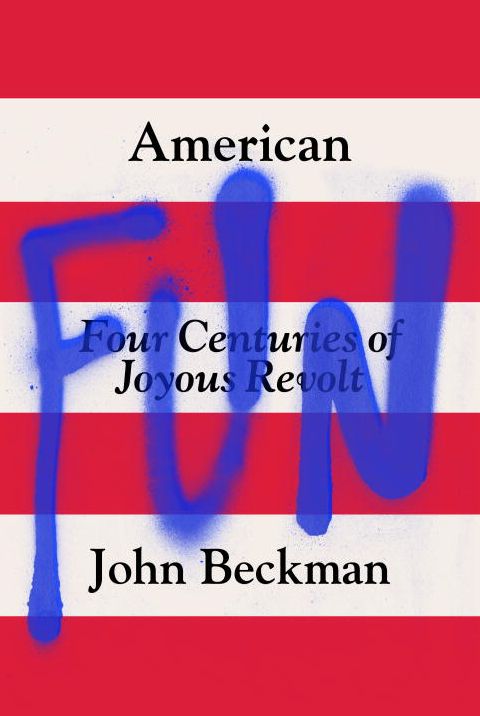 American Fun: Four Centuries of Joyous Revolt