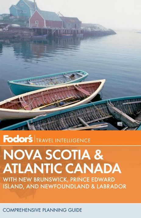 Fodor's Nova Scotia & Atlantic Canada, 12th Edition With New Brunswick, Prince Edward Island, and Newfoundland