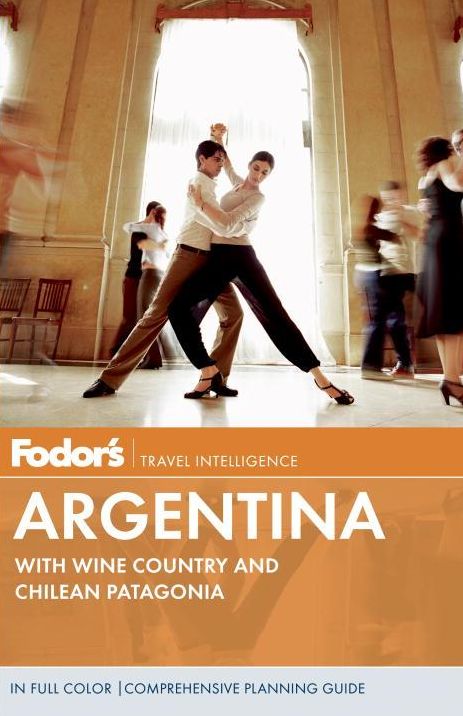 Fodor's Argentina, 7th Edition with Wine Country and Chilean Patagonia