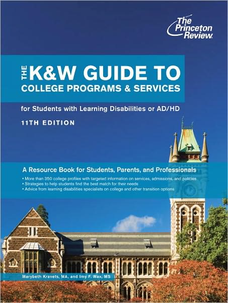 The K&W Guide to College Programs & Services for Students with Learning Disabilities or Attention Deficit/Hyperactivity Disorder, 11th Edition