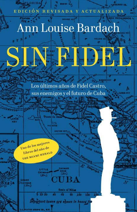 Sin Fidel: Los ultimos anos de Fidel Castro, sus enemigos y el futuro de Cuba