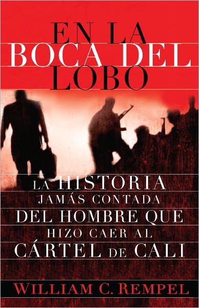 En la boca del lobo: La historia jamás contada del hombre que hizo caer al cártel de Cali